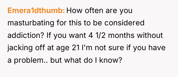 Emera1dthumb How often are you masturbating for this to be...