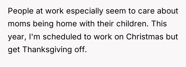 People at work especially seem to care about moms being...