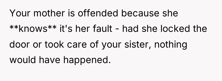 Your mother is offended because she **knows** it's her fault...