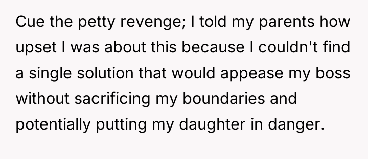 Cue the petty revenge; I told my parents how upset...
