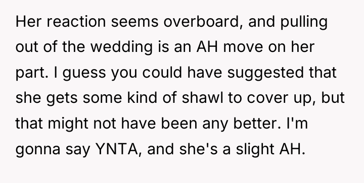 Her reaction seems overboard, and pulling out of the wedding...