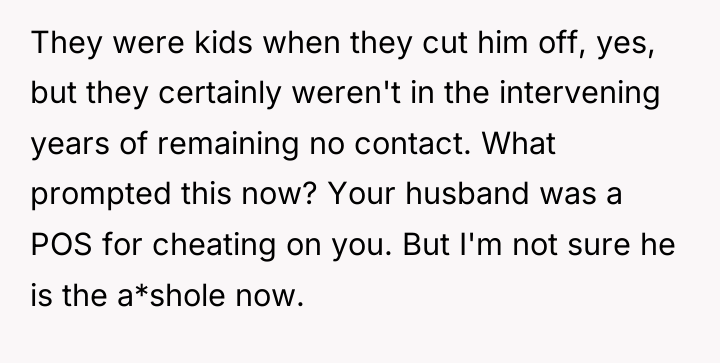 They were kids when they cut him off, yes, but...