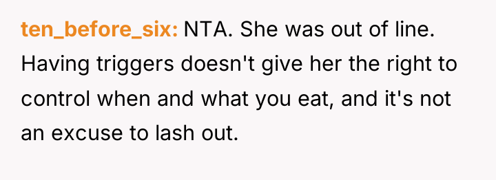 ten_before_six NTA. She was out of line. Having triggers doesn't...
