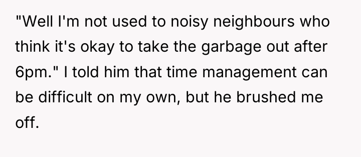 "Well I'm not used to noisy neighbours who think it's...