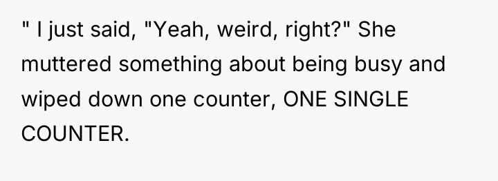 " I just said, "Yeah, weird, right?" She muttered something...