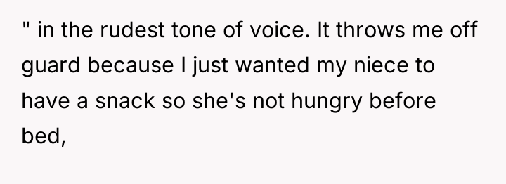" in the rudest tone of voice. It throws me...