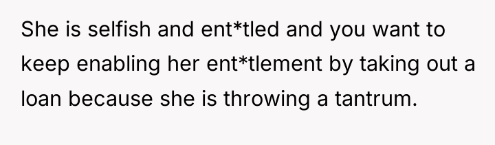 She is selfish and ent*tled and you want to keep...