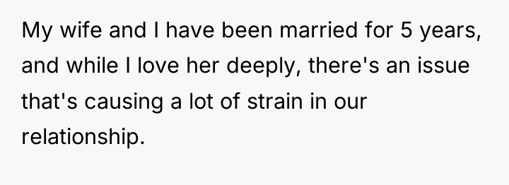My wife and I have been married for 5 years,...