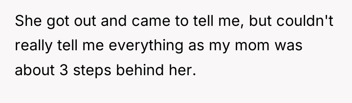 She got out and came to tell me, but couldn't...