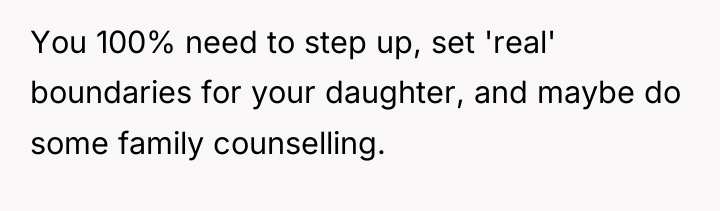 You 100% need to step up, set 'real' boundaries for...