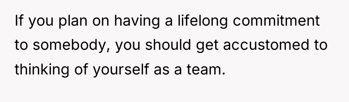 If you plan on having a lifelong commitment to somebody,...