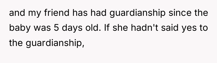 and my friend has had guardianship since the baby was...