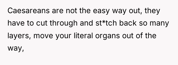 Caesareans are not the easy way out, they have to...