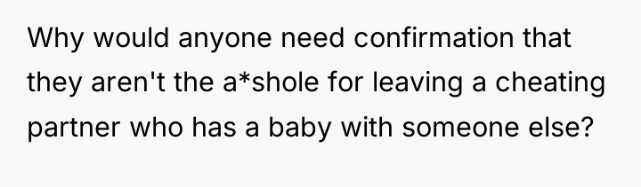 Why would anyone need confirmation that they aren't the a*shole...