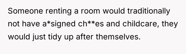 Someone renting a room would traditionally not have a*signed ch**es...
