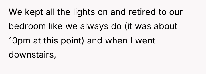We kept all the lights on and retired to our...