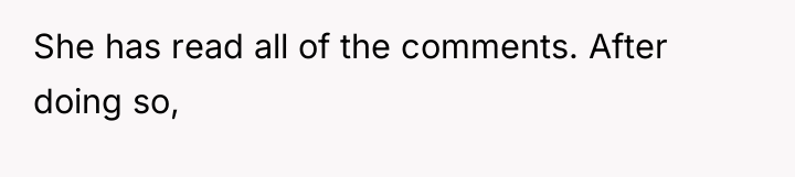 She has read all of the comments. After doing so,