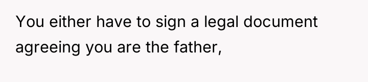 You either have to sign a legal document agreeing you...