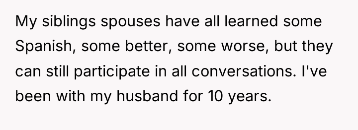 My siblings spouses have all learned some Spanish, some better,...