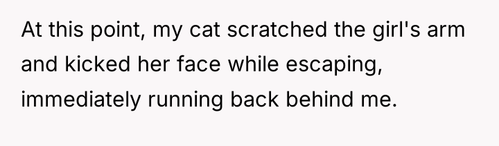 At this point, my cat scratched the girl's arm and...