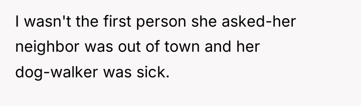 I wasn't the first person she asked-her neighbor was out...
