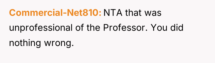 Commercial-Net810 NTA that was unprofessional of the Professor. You did...
