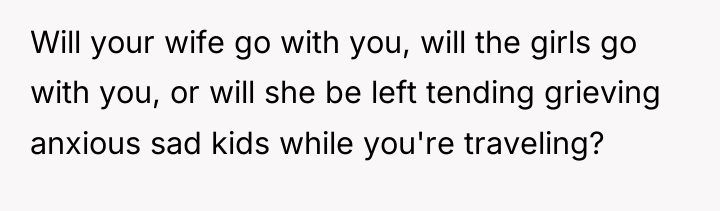 Will your wife go with you, will the girls go...