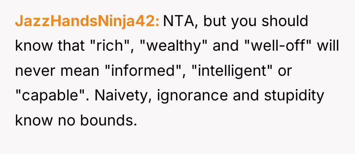 JazzHandsNinja42 NTA, but you should know that "rich", "wealthy" and...