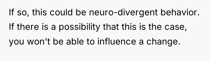 If so, this could be neuro-divergent behavior. If there is...