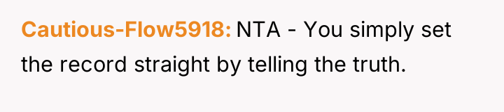 Cautious-Flow5918 NTA - You simply set the record straight by...