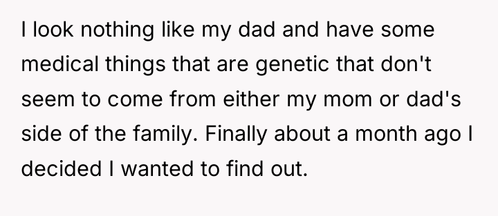 I look nothing like my dad and have some medical...