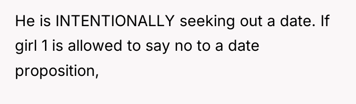 He is INTENTIONALLY seeking out a date. If girl 1...