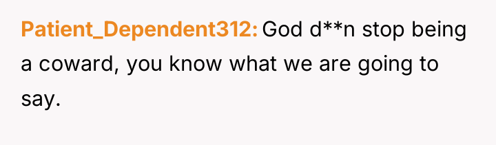 Patient_Dependent312 God d**n stop being a coward, you know what...