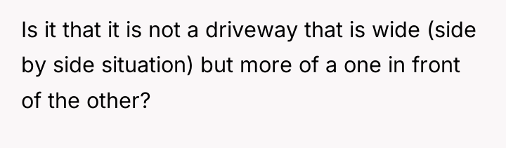 Is it that it is not a driveway that is...