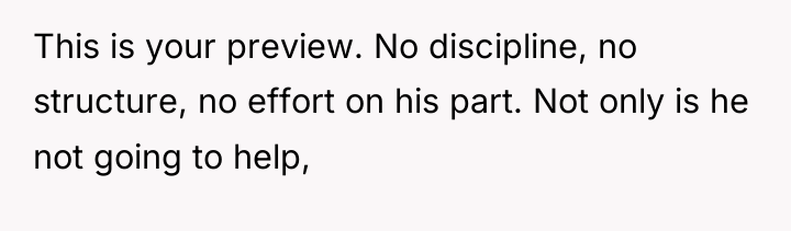 This is your preview. No discipline, no structure, no effort...