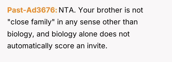 Past-Ad3676 NTA. Your brother is not "close family" in any...