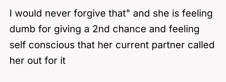 I would never forgive that" and she is feeling dumb...