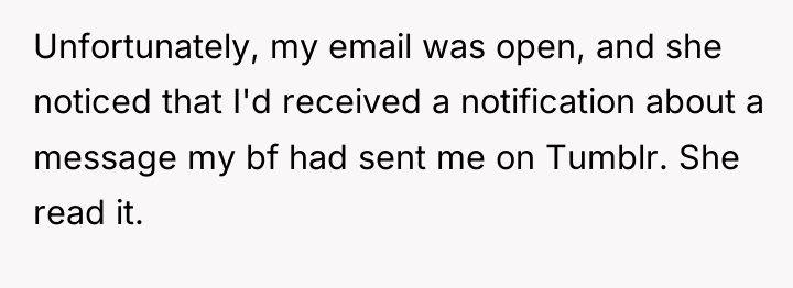 Unfortunately, my email was open, and she noticed that I'd...