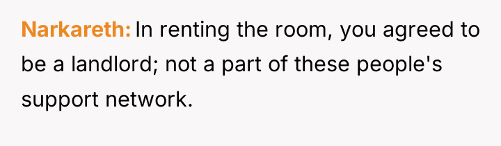 Narkareth In renting the room, you agreed to be a...
