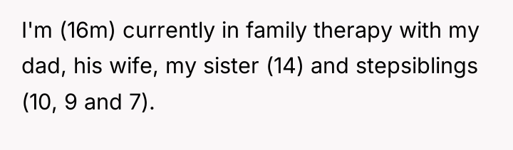 I'm (16m) currently in family therapy with my dad, his...