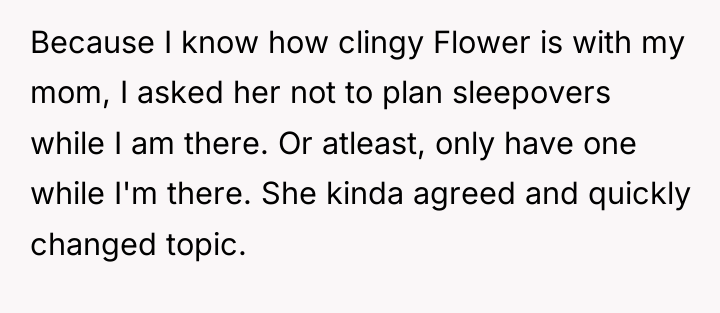 Because I know how clingy Flower is with my mom,...