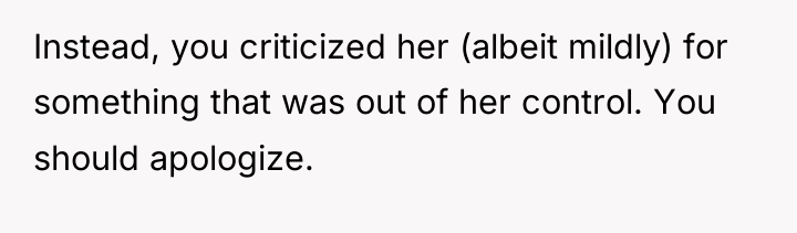 Instead, you criticized her (albeit mildly) for something that was...