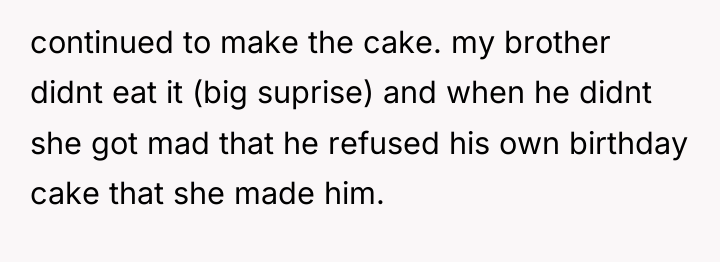 continued to make the cake. my brother didnt eat it...