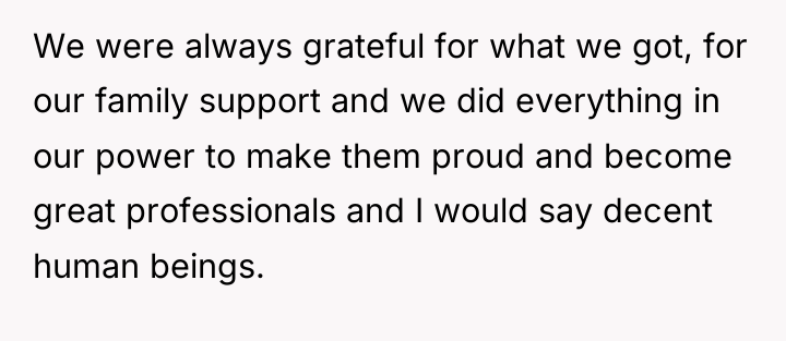 We were always grateful for what we got, for our...