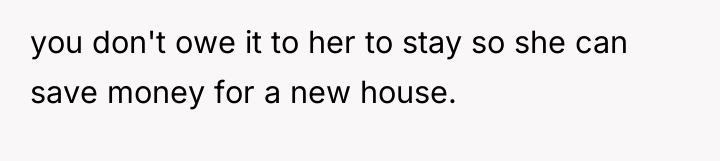 you don't owe it to her to stay so she...