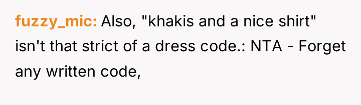 fuzzy_mic Also, "khakis and a nice shirt" isn't that strict...