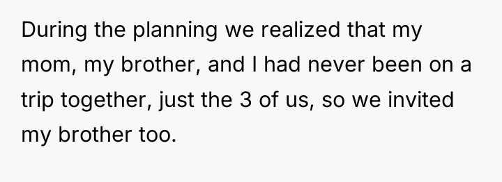 During the planning we realized that my mom, my brother,...