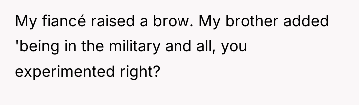 My fiancé raised a brow. My brother added 'being in...