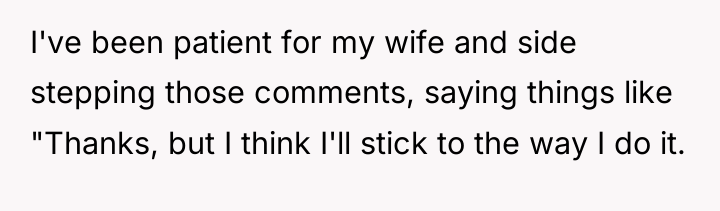 I've been patient for my wife and side stepping those...