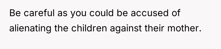 Be careful as you could be accused of alienating the...